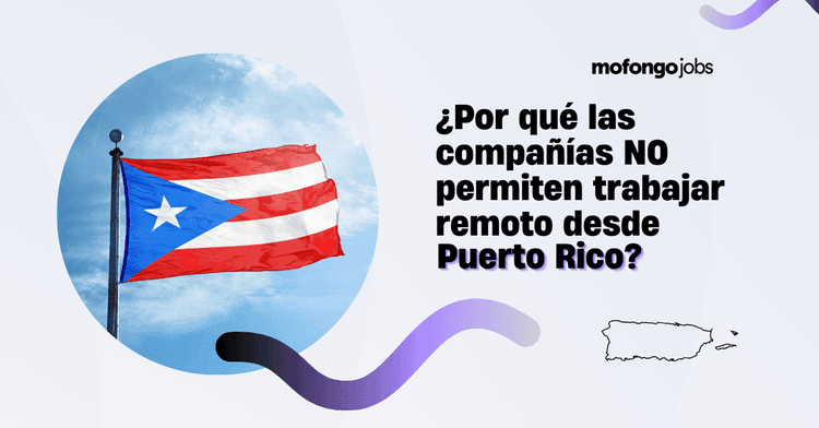 ¿Por qué las compañías no permiten trabajar remoto desde Puerto Rico? Imagen de la bandera de PR. Además, el nuevo proyecto Ley para Incentivar la Retención y Retorno de Nuestra Juventud