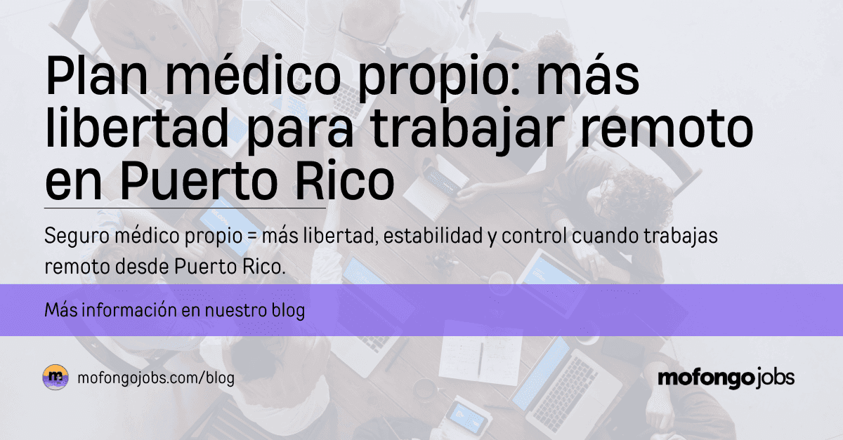 Plan médico propio: más libertad para trabajar remoto en Puerto Rico Plan médico propio: más libertad para trabajar remoto en Puerto Rico